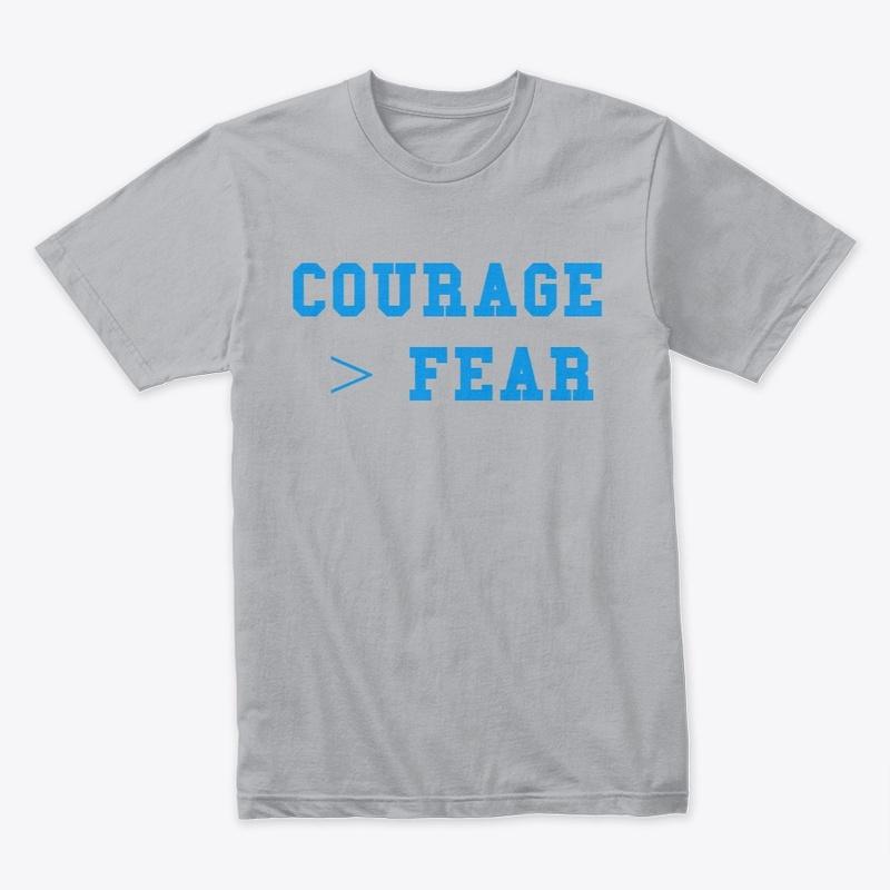 Courage is greater than fear-Basic